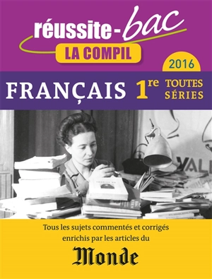 Français, 1re toutes séries : 2016 : tous les sujets commentés et corrigés enrichis par les articles du Monde