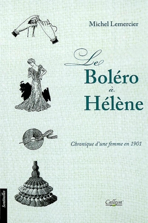 Le boléro à Hélène : chronique d'une femme en 1901 - Michel Lemercier