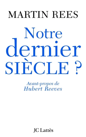 Notre dernier siècle ? - Martin John Rees