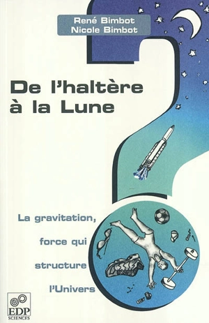 De l'haltère à la Lune : la gravitation, force qui structure l'univers - René Bimbot