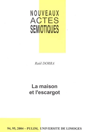 Nouveaux actes sémiotiques, n° 94-95. La maison et l'escargot - Raúl Dorra