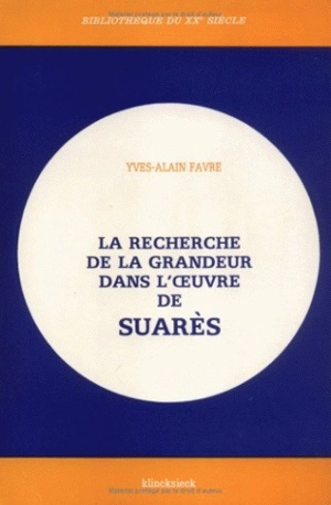 La Recherche de la grandeur dans l'oeuvre de Suarès - Yves-Alain Favre