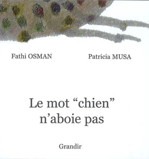 Le mot chien n'aboie pas - Patricia Musa