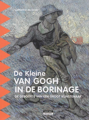 De kleine Van Gogh in de Borinage : de geboorte van een groot kunstenaar - Catherine De Duve