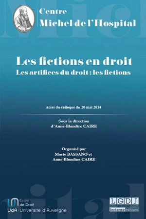 Les artifices du droit. Les fictions en droit : actes du colloque intitulé Les artifices du droit : les fictions - Colloque Les artifices du droit : les fictions (2014 ; Clermont-Ferrand)