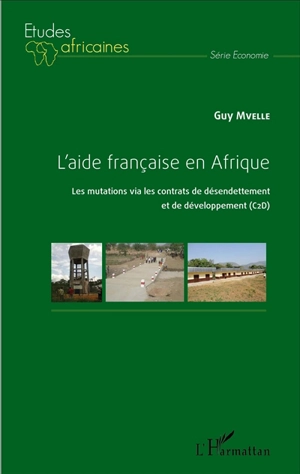 L'aide française en Afrique : les mutations via les contrats de désendettement et de développement (C2D) - Guy Mvelle