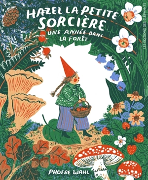 Hazel la petite sorcière : une année dans la forêt - Phoebe Wahl