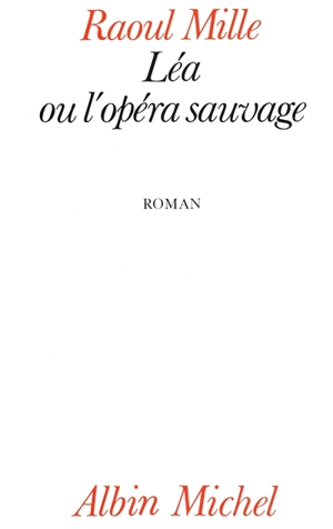 Léa ou l'Opéra sauvage - Raoul Mille