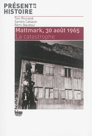 Mattmark, 30 août 1965 : la catastrophe - Ricciardi Toni