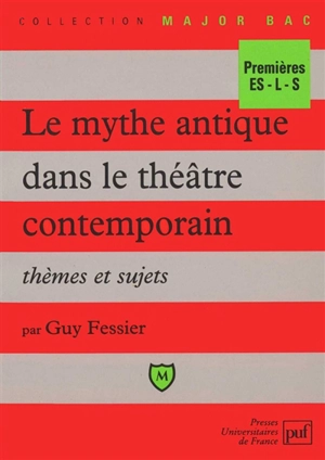 Le mythe antique dans le théâtre contemporain : thèmes et sujets - Guy Fessier