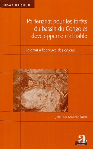 Partenariat pour les forêts du bassin du Congo et développement durable : le droit à l'épreuve des enjeux - Jean-Paul Segihobe Bigira