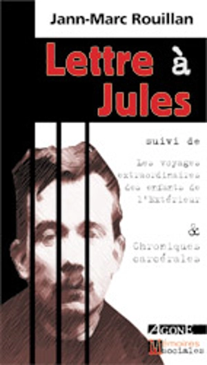 Lettre à Jules. Voyages extraordinaires des enfants de l'extérieur. Chroniques carcérales - Jann-Marc Rouillan