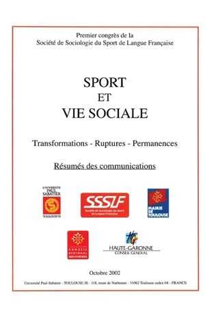 Sport et vie sociale : transformations, ruptures, permanences : résumés des communications - Société de sociologie du sport de langue française. Congrès (1 ; 2002 ; Toulouse)