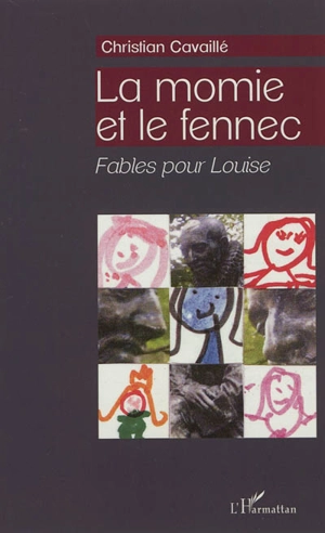 La momie et le fennec : fables pour Louise - Christian Cavaillé