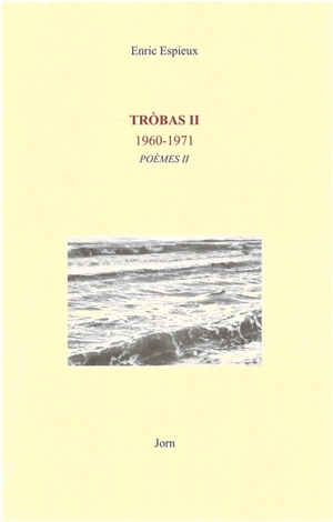 Trobas : poèmes. Vol. 2. 1960-1971 - Henri Espieux