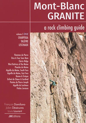 Mont-Blanc granite : a rock climbing guide. Vol. 3. Charpoua, Talèfre, Leschaux - François Damilano