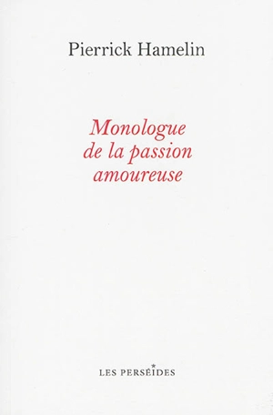 Monologue de la passion amoureuse - Pierrick Hamelin