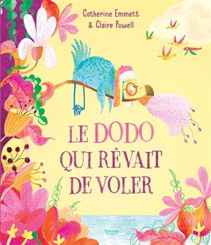 Le dodo qui rêvait de voler - Catherine Emmett