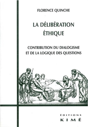 La délibération éthique : contribution du dialogisme et de la logique des questions - Florence Quinche