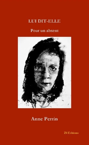 Lui dit-elle : pour un absent - Anne Perrin