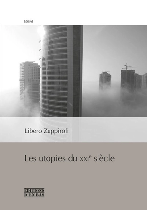 Les utopies du XXIe siècle - Libero Zuppiroli