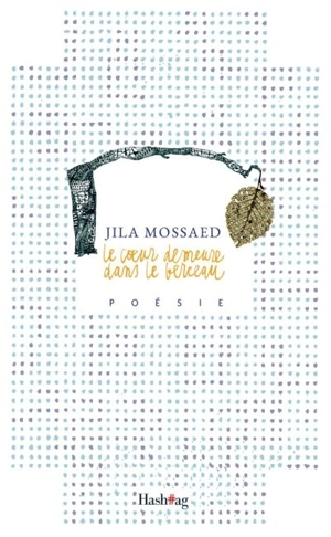 Le coeur demeure dans le berceau - Jila Mossaed