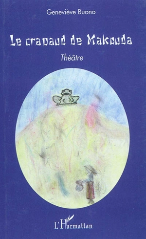 Le crapaud de Makouda : théâtre - Geneviève Buono