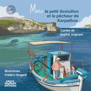 Malo le petit Groisillon et le pêcheur de Karpathos - Sophie Joignant