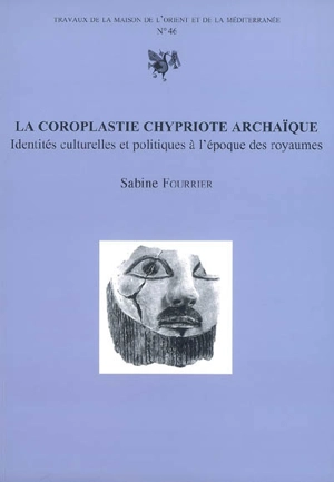 La coroplastie chypriote archaïque : identités culturelles et politiques à l'époque des royaumes - Sabine Fourrier