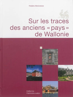 Sur les traces des anciens pays de Wallonie - Frédéric Marchesani