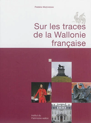 Sur les traces de la Wallonie française - Frédéric Marchesani