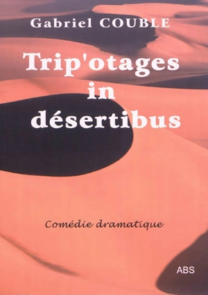 Trip'otages in désertibus - Gabriel Couble