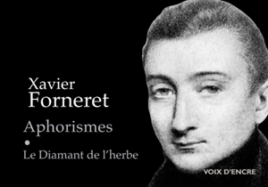 Aphorismes. Le diamant de l'herbe - Xavier Forneret