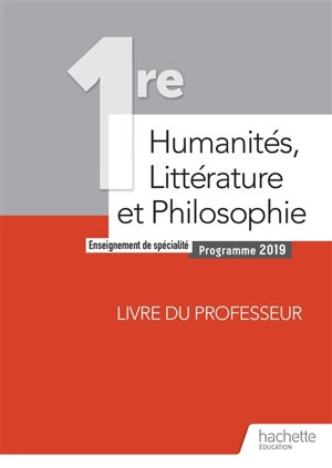 Humanités, littérature et philosophie 1re, enseignement de spécialité : programme 2019 : livre du professeur