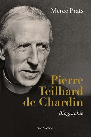 Pierre Teilhard de Chardin : biographie - Mercè Prats