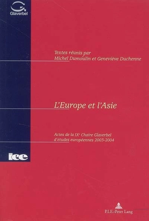 L'Europe et l'Asie : actes de la IXe Chaire Glaverbel d'études européennes 2003-2004 - Université catholique de Louvain. Chaire Glaverbel d'études européennes (9 ; 2003-2004 ; Louvain-la-Neuve, Belgique)