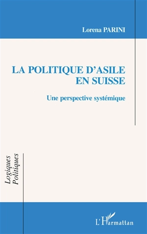 La politique d'asile en Suisse : une perspective systémique - Lorena Parini