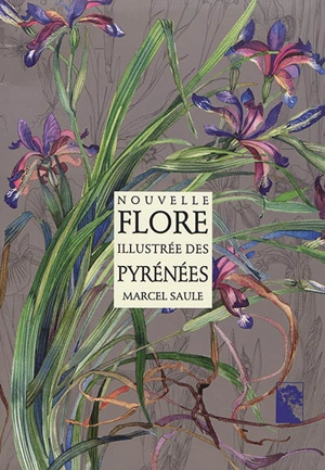 Nouvelle flore illustrée des Pyrénées - Marcel Saule