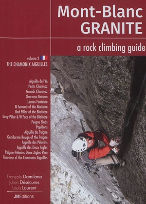 Mont-Blanc granite : a rock climbing guide. Vol. 2. The Chamonix Aiguilles - François Damilano