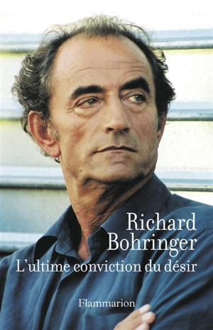 L'ultime conviction du désir - Richard Bohringer