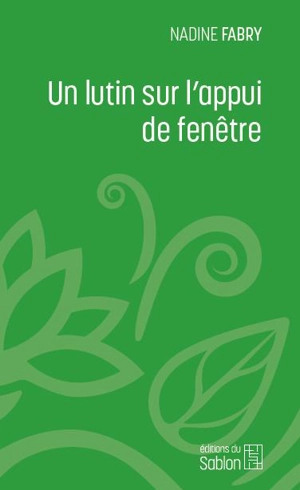 Un lutin sur l'appui de fenêtre : conte presque possible - Nadine Fabry