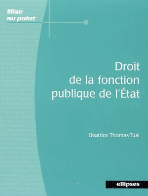 Droit de la fonction publique de l'Etat - Béatrice Thomas-Tual