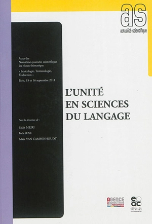 L'unité en science du langage : actes des neuvièmes journées scientifiques du réseau thématique lexicologie, terminologie, traduction : Paris, 15 et 16 septembre 2011 - Réseau Lexicologie, terminologie et traduction. Journées scientifiques (09 ; 2011 ; Villetaneuse, Seine-Saint-Denis)