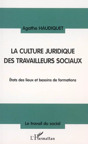 La culture juridique des travailleurs sociaux : états des lieux et besoins de formations - Agathe Haudiquet