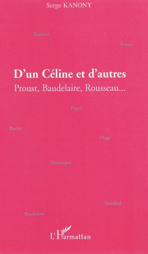 D'un Céline et d'autres : Proust, Baudelaire, Rousseau... - Serge Kanony