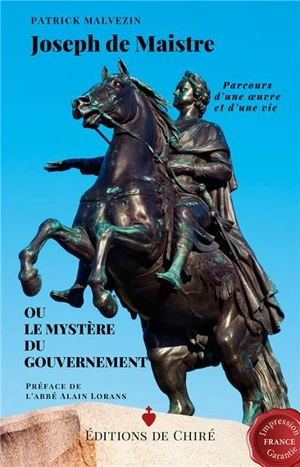 Joseph de Maistre ou Le mystère du gouvernement : parcours d'une oeuvre et d'une vie - Patrick Malvezin