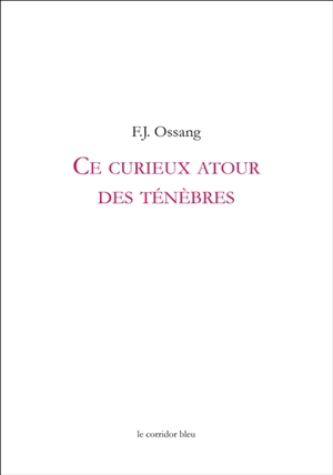 Ce curieux atour des ténèbres : dans la pupille des télécrans jeteurs de sorts - Frédéric-Jacques Ossang