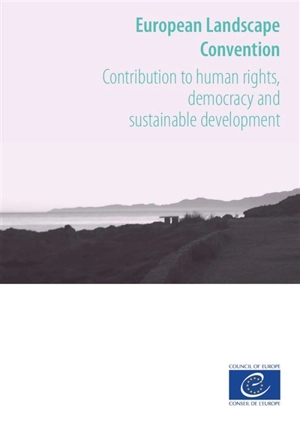 European landscape convention : contribution to human rights, democracy and sustainable development - Conseil de l'Europe