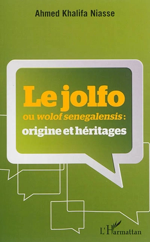 Le jolfo ou wolof senegalensis : origines et héritages - Ahmed Khalifa Niasse