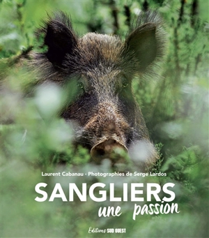 Sangliers : une passion - Laurent Cabanau